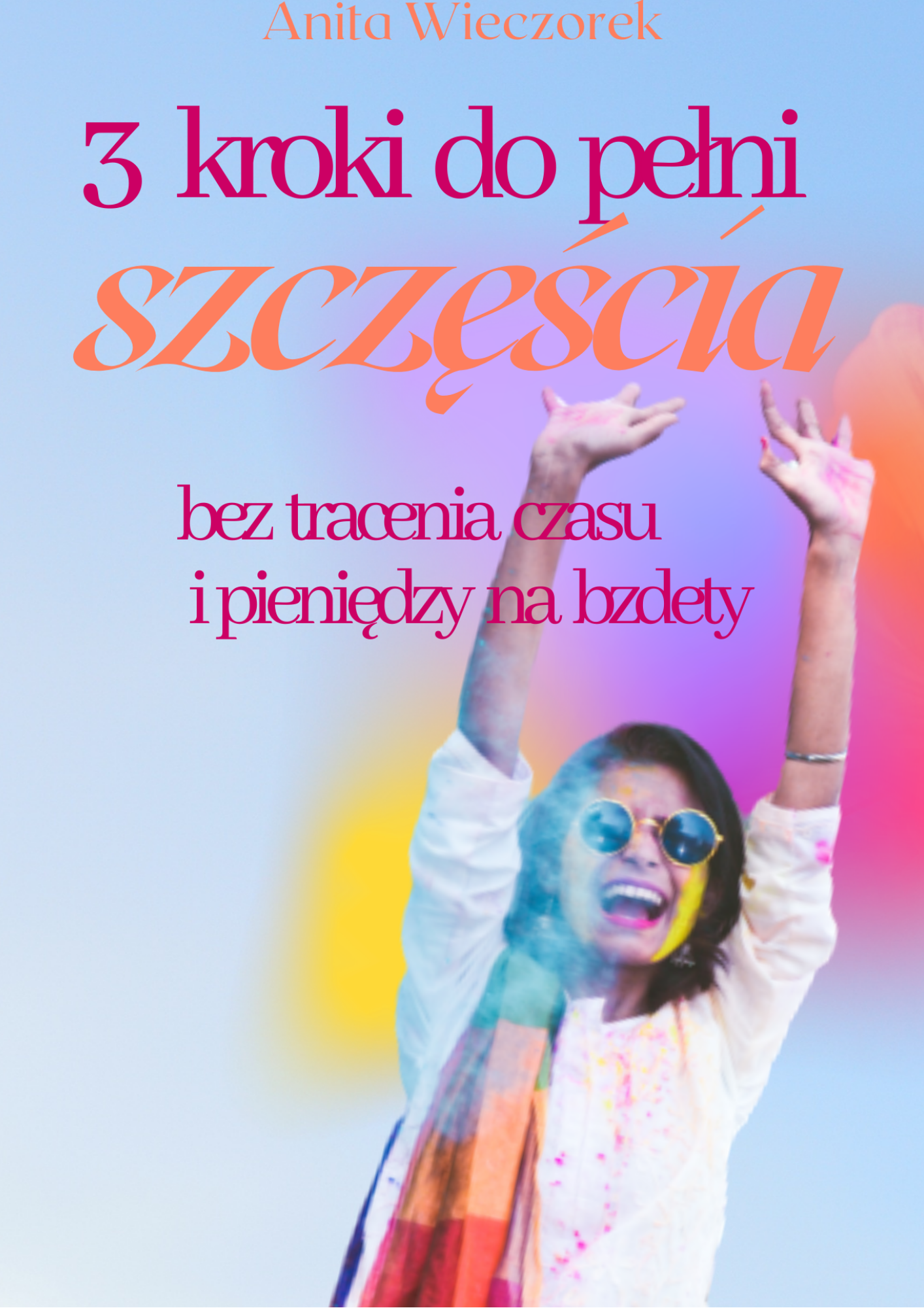 e-book: 3 kroki do pełni szczęścia bez tracenia czasu i pieniędzy na bzdety